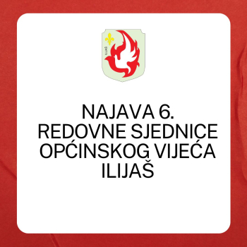 Najava 6. redovne sjednice Općinskog vijeća Ilijaš